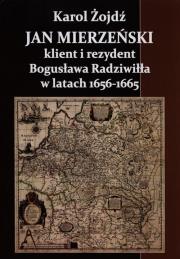 Okładka książki Jan Mierzeński klient i rezydent Bogusława Radziwiła w latach 1656-1665