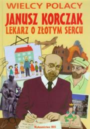Janusz Korczak. Lekarz o złotym sercu IBIS. Autor: Nożyńska-Demianiuk Agnieszka. Dadada.pl Okładka książki Janusz Korczak. Lekarz o złotym sercu IBIS