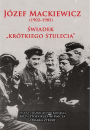 Okładka książki Józef Mackiewicz 1902-1985 Świadek Krótkiego Stule
