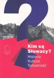 Opakowanie Kim są Słowacy? Historia Kultura Tożsamość