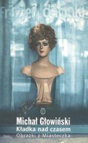 Kładka nad czasem. Autor: Głowiński Michał. Dadada.pl Okładka książki Kładka nad czasem