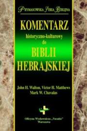 Komentarz historyczno-kulturowy do Biblii Hebrajskiej. Autor: Walton John H., Matthews Victor, Chavalas Mark. Dadada.pl Okładka książki Komentarz historyczno-kulturowy do Biblii Hebrajskiej