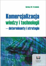 Komercjalizacja wiedzy i technologii – determinanty  i strategie. Autor: Trzmielak Dariusz M.. Dadada.pl Okładka książki Komercjalizacja wiedzy i technologii – determinanty  i strategie