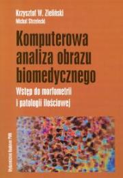 Komputerowa analiza obrazu biomedycznego. Autor: Zieliński Krzysztof W., Strzelecki Michał. Dadada.pl Okładka książki Komputerowa analiza obrazu biomedycznego