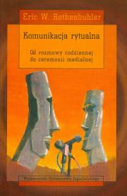 Komunikacja rytualna. Autor: Rothenbuhler Eric W.. Dadada.pl Okładka książki Komunikacja rytualna