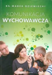 Komunikacja wychowawcza. Autor: Ks. Marek Dziewiecki. Dadada.pl Okładka książki Komunikacja wychowawcza