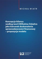 Koncepcja bilansu według teorii Wilhelma Osbahra jako kierunek doskonalenia sprawozdawczości finansowej. Autor: Wiatr Michał. Dadada.pl Okładka książki Koncepcja bilansu według teorii Wilhelma Osbahra jako kierunek doskonalenia sprawozdawczości finansowej