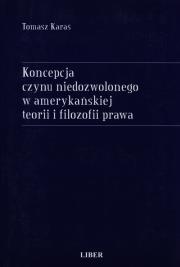 Okładka książki Koncepcja czynu niedozwolonego w amerykańskiej teorii i filozofii prawa