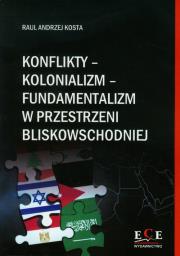 Okładka książki Konflikty kolonializm fundamentalizm w przestrzeni bliskowschodniej