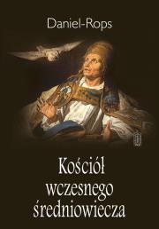 Kościół wczesnego średniowiecza. Autor: Rops Daniel. Dadada.pl Okładka książki Kościół wczesnego średniowiecza