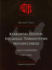 Okładka książki Krakowski Oddział Polskiego Towarzystwa Historycznego i jego członkowie 1913-1945