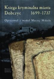 Okładka książki Księga kryminalna miasta Dobczyc 1699-1737