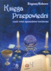 Księga przepowiedni czyli 1001 sposobów .... Autor: Ewgienij Kolesow. Dadada.pl Okładka książki Księga przepowiedni czyli 1001 sposobów ...