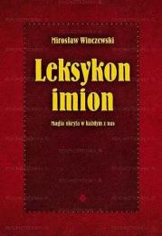 Leksykon imion Magia ukryta w każdym z nas. Autor: Mirosław Winczewski. Dadada.pl Okładka książki Leksykon imion Magia ukryta w każdym z nas