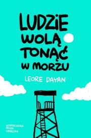 Ludzie wolą tonąć w morzu. Autor: Dayan Leore. Dadada.pl Okładka książki Ludzie wolą tonąć w morzu