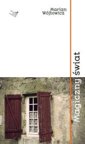 Magiczny świat. Autor: Wójtowicz Marian. Dadada.pl Okładka książki Magiczny świat