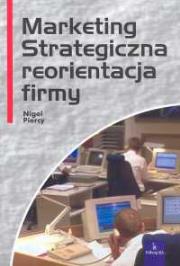 Marketing Strategiczna reorientacja firmy. Autor: Piercy Nigel. Dadada.pl Okładka książki Marketing Strategiczna reorientacja firmy