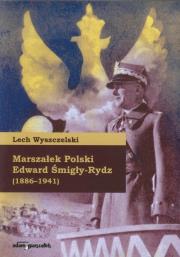Marszałek Polski Edward Śmigły-Rydz. Autor: Wyszczelski Lech. Dadada.pl Okładka książki Marszałek Polski Edward Śmigły-Rydz