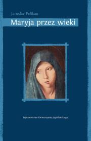 Maryja przez wieki. Autor: Pelikan Jaroslav. Dadada.pl Okładka książki Maryja przez wieki