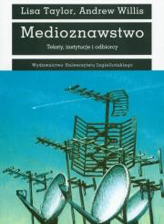 Medioznawstwo Teksty, instytucje i odbiorcy. Autor: Taylor Lisa, Willis Andrew. Dadada.pl Okładka książki Medioznawstwo Teksty, instytucje i odbiorcy