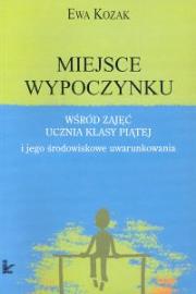 Okładka książki Miejsce wypoczynku wśród zajęć ucznia klasy piątej i jego środowiskowe uwarunkowania