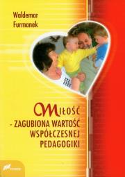 Okładka książki Miłość zagubiona wartość współczesnej pedagogiki