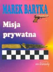 Misja prywatna. Autor: Baryka Marek. Dadada.pl Okładka książki Misja prywatna