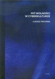 Okładka książki Mit wolności w cyberkulturze