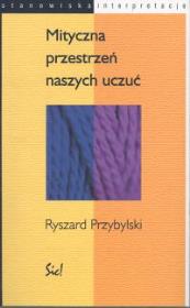 Mityczna przestrzeń naszych uczuć. Autor: Przybylski Ryszard. Dadada.pl Okładka książki Mityczna przestrzeń naszych uczuć