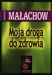Moja droga do zdrowia. Autor: Giennadij Małachow. Dadada.pl Okładka książki Moja droga do zdrowia