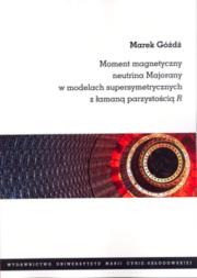 Moment magnetyczny neutrina Majorany w modelach supersymetrycznych z łamaną parzystością R. Autor: Góźdź Marek. Dadada.pl Okładka książki Moment magnetyczny neutrina Majorany w modelach supersymetrycznych z łamaną parzystością R
