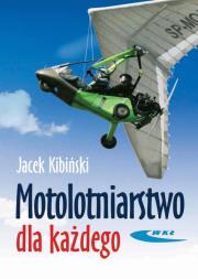 Motolotniarstwo dla każdego WKŁ. Autor: Kibiński Jacek. Dadada.pl Okładka książki Motolotniarstwo dla każdego WKŁ