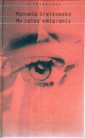My zdies'emigranty. Autor: Manuela Gretkowska. Dadada.pl Okładka książki My zdies'emigranty