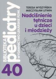 Nadciśnienie tętnicze u dzieci i młodzieży. Autor: Wyszyńska Teresa, Litwin Mieczysław. Dadada.pl Okładka książki Nadciśnienie tętnicze u dzieci i młodzieży