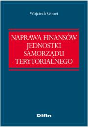 Naprawa finansów jednostki samorządu terytorialnego. Autor: Gonet Wojciech. Dadada.pl Okładka książki Naprawa finansów jednostki samorządu terytorialnego
