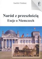 Naród z przeszłością Eseje o Niemczech. Autor: Trenkner Joachim. Dadada.pl Okładka książki Naród z przeszłością Eseje o Niemczech