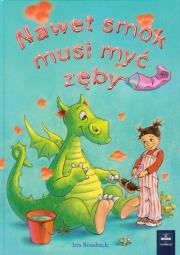 Nawet smok musi myć zęby. Autor: Rossbach Iris. Dadada.pl Okładka książki Nawet smok musi myć zęby