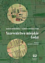 Nazewnictwo miejskie Łodzi. Autor: Bieńkowska Danuta, Umińska-Tytoń Elżbieta. Dadada.pl Okładka książki Nazewnictwo miejskie Łodzi