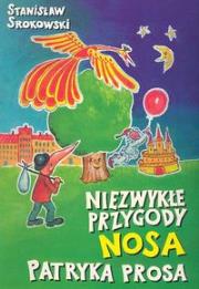Niezwykłe przygody Nosa Patryka Prosa. Autor: Srokowski Stanisław. Dadada.pl Okładka książki Niezwykłe przygody Nosa Patryka Prosa