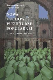 Nowa duchowość w kulturze popularnej studia tekstologiczne. Autor: Katarzyna Skowronek (red.), Redakcja: Pasek Zbigniew. Dadada.pl Okładka książki Nowa duchowość w kulturze popularnej studia tekstologiczne