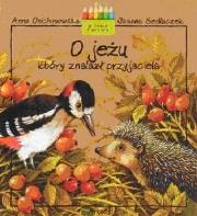 O jeżu, który znalazł przyjaciela. Autor: Anna Onichimowska. Dadada.pl Okładka książki O jeżu, który znalazł przyjaciela