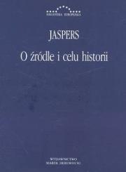 O źródle i celu historii. Autor: Jaspers Karl. Dadada.pl Okładka książki O źródle i celu historii