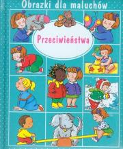 Obrazki dla maluchów - Przeciwieństwa. Autor: Beaumont Emilie. Dadada.pl Okładka książki Obrazki dla maluchów - Przeciwieństwa