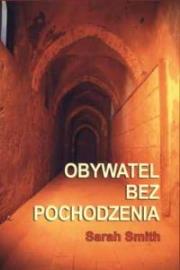 Obywatel bez pochodzenia. Autor: Smith Sarah. Dadada.pl Okładka książki Obywatel bez pochodzenia