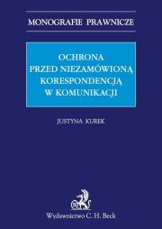 Ochrona przed niezamówioną korespondencją w komunikacji elektronicznej. Autor: Kurek Justyna. Dadada.pl Okładka książki Ochrona przed niezamówioną korespondencją w komunikacji elektronicznej