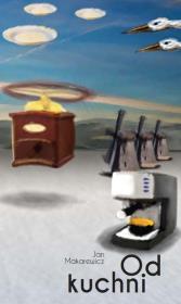 Od kuchni. Autor: Makarewicz Jan. Dadada.pl Okładka książki Od kuchni