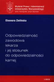 Okładka książki Odpowiedzialność zawodowa lekarza i jej stosunek do odpowiedzialności karnej