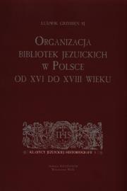 Organizacja bibliotek jezuickich w Polsce od XVI do XVIII wieku. Autor: Grzebień Ludwik. Dadada.pl Okładka książki Organizacja bibliotek jezuickich w Polsce od XVI do XVIII wieku