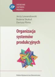 Organizacja systemów produkcyjnych. Autor: Lewandowski Jerzy, Skołud Bożena, Plinta Dariusz. Dadada.pl Okładka książki Organizacja systemów produkcyjnych