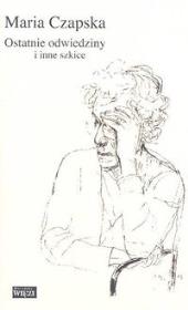Ostatnie odwiedziny i inne szkice. Autor: Czapska Maria. Dadada.pl Okładka książki Ostatnie odwiedziny i inne szkice
